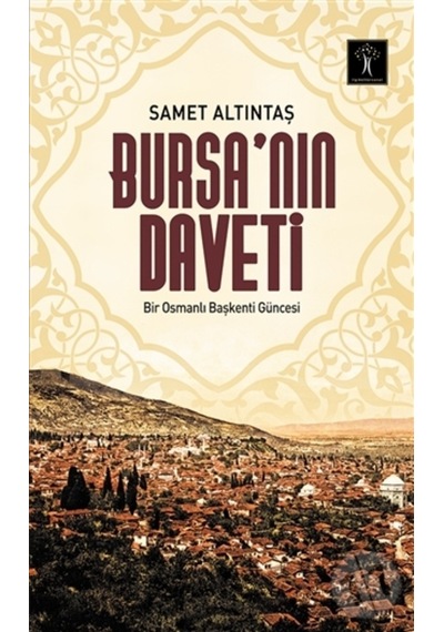 Bursa’Nın Daveti Bir Osmanlı Başkenti Güncesi