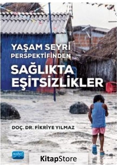 Yaşam Seyri Perspektifinden - Sağlıkta Eşitsizlikler - Fikriye Yılmaz - Nobel Akademik Yayıncılık