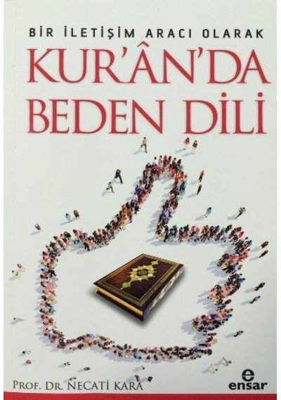 Bir Iletişim Aracı Olarak Kur´An´Da Beden Dili Ensar Neşriyat