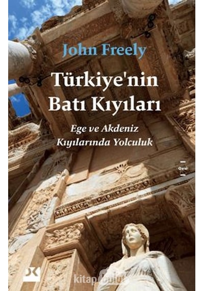 Türkiye'nin Batı Kıyıları - Ege ve Akdeniz Kıyılarında Yolculuk - John Freely - Doğan Kitap