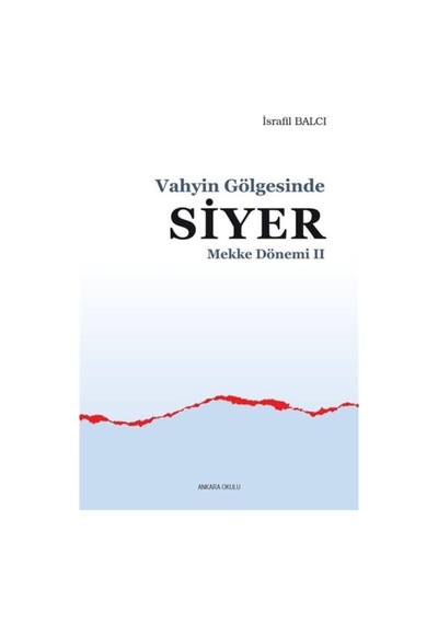 Vahyin Gölgesinde Siyer - Mekke Dönemi Iı