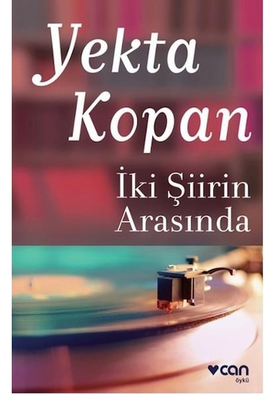 İki Şiirin Arasında - Yekta Kopan - Can Yayınları