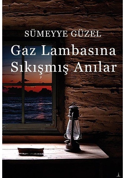 Gaz Lambasına Sıkışmış Anılar - Sümeyye Güzel - Odessa Yayınevi