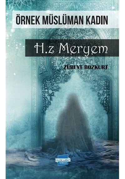 Örnek Müslüman Kadın Hz. Meryem / Zübeyt Bozkurt
