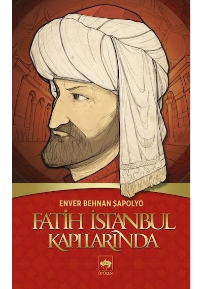 Fatih İstanbul Kapılarında - Enver Behnan Şapolyo - Ötüken Neşriyat