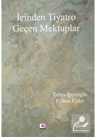 İçinden Tiyatro Geçen Mektuplar / Zehra İpşiroğlu