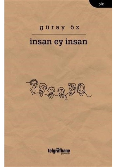 İnsan Ey İnsan - Güray Öz - Telgrafhane Yayınları
