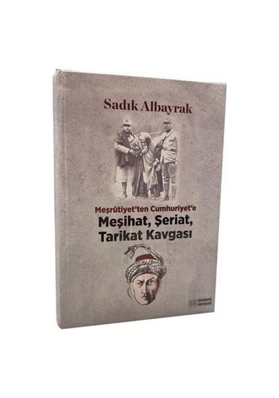 Meşrutiyet'ten Cumhuriyet'e Meşihat, Şeriat, Tarikat Kavgası /...
