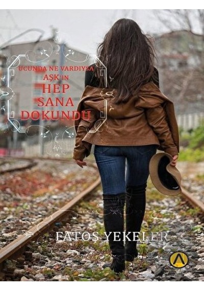 Ucunda Ne Vardıysa Aşkın Hep Sana Dokundu - Fatoş Yekeler - Ares Kitap