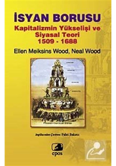 İsyan Borusu Kapitalizmin Yükselişi ve Siyasal Teori 1509 - 1688 - Ellen Meiksins Wood - Epos Yayınları