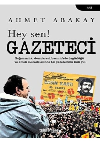 Hey sen! Gazeteci - Ahmet Abakay - Telgrafhane Yayınları