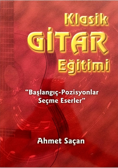 Klasik Gitar Eğitimi Başlangıç-pozisyonlar Seçme Eserler - Ahmet Saçan