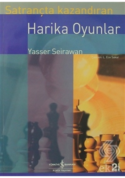 Satrançta Kazandıran Harika Oyunlar - Yasser Seirawan - İş Bankası Kültür Yayınları