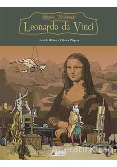 Büyük Ressamlar-Leonardo da Vinci - Patrick Weber -  Olivier Paques - Akılçelen Kitaplar