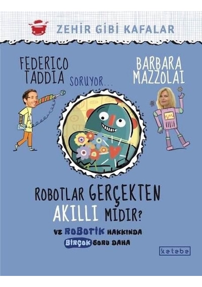 Robotlar Gerçekten Akıllı mıdır? Ve Robotik Hakkında Birçok Soru Daha - Barbara Mazzolai -  Federico Taddia - Ketebe
