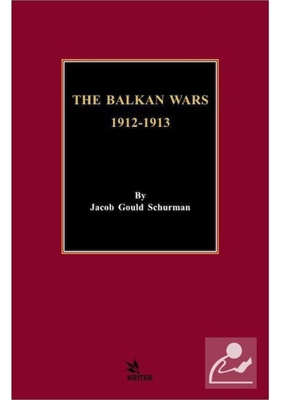 The Balkan Wars 1912-1913 - Jacob Gould Schurman - Kriter
