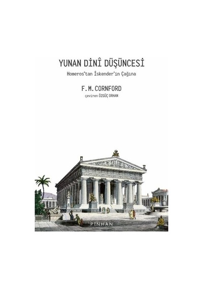Yunan Dini Düşüncesi - Homeros'tan İskender'in Çağına - Francis Macdonald Cornford - Pinhan Yayıncılık