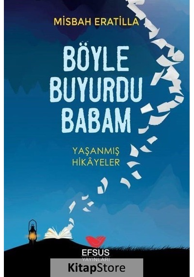 Böyle Buyurdu Babam - Yaşanmış Hikayeler - Misbah Eratilla - Efsus