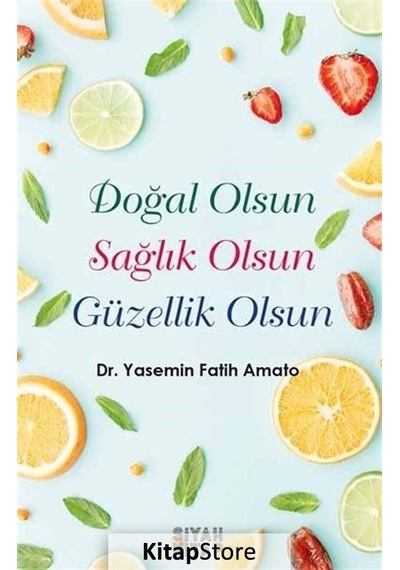 Doğal Olsun Sağlık Olsun Güzellik Olsun - Yasemin Fatih Amato