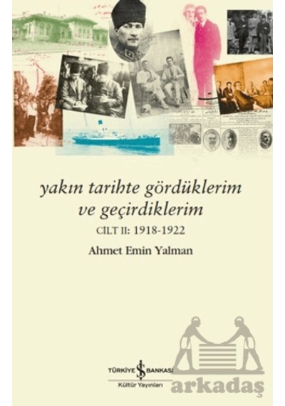 Yakın Tarihte Gördüklerim Ve Geçirdiklerim Cilt 2: 1918-1922 İş Bankası Kültür Yayınları