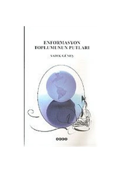 Enformasyon Toplumunun Putları / Sadık Güneş