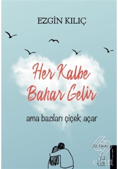 Her Kalbe Bahar Gelir Ama Bazıları Çiçek Açar - Ezgin Kılıç - Destek Yayınları