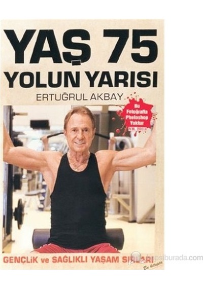 Yaş 75 Yolun Yarısı - Gençlik ve Sağlıklı Yaşam Sırları - Ertuğrul Akbay - YAYSAT