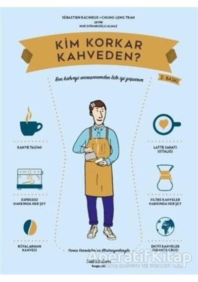 Kim Korkar Kahveden?-Kahve Kültürüne Dair Resimli Elkitabı - Chung-Leng Tran -  Sebastien Racineux - Nail Kitabevi