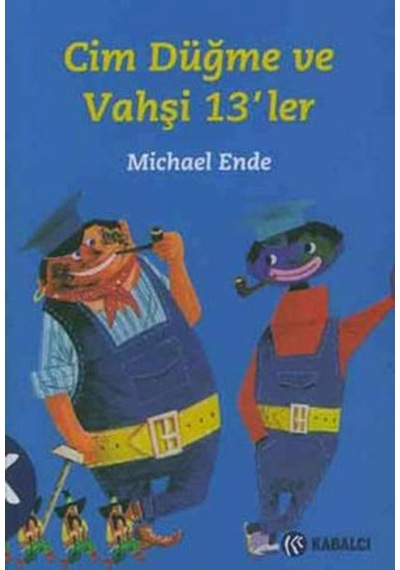 Cim Düğme ve Vahşi 13'ler - Michael Ende - Kabalcı Yayınevi