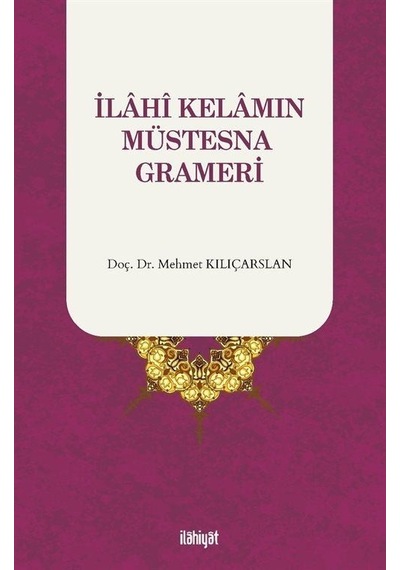 İlahi Kelamın Müstesna Grameri - Mehmet Kılıçarslan - İlahiyat Yayınları