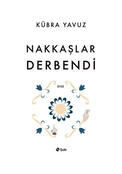 Nakkaşlar Derbendi - Kübra Yavuz - Şule Yayınları