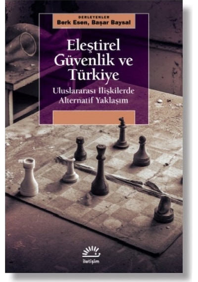 Eleştirel Güvenlik ve Türkiye - Uluslararası İlişkilerde Alternatif Yaklaşım- İletişim Yayınları