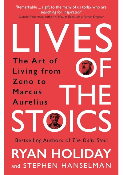 Lives Of The Stoics: The Art Of Living From Zeno To Marcus Aurelius