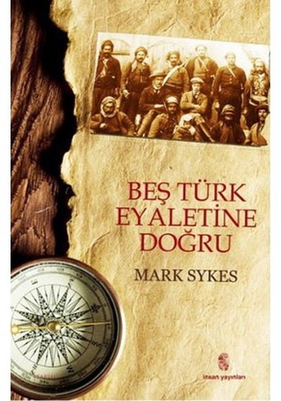 Beş Türk Eyaletine Doğru - Mark Sykes - İnsan Yayınları