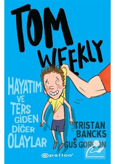 Tom Weekly : Hayatım Ve Ters Giden Diğer Olaylar / Gus Gordon
