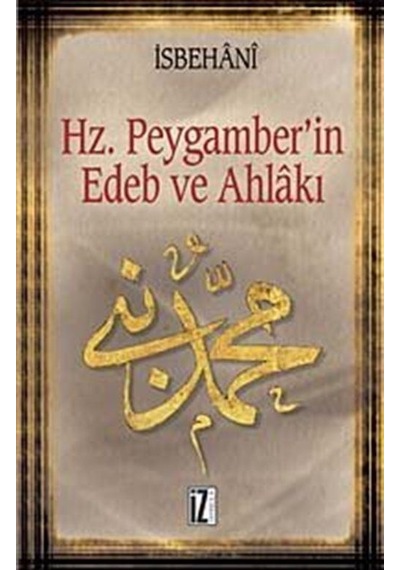Hz. Peygamber'in Edeb ve Ahlakı - Ebuş-Şeyh El-İsbehani - İz Yayıncılık