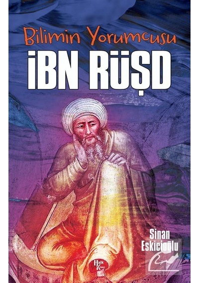 Bilimin Yorumcusu: İbn Rüşd - Sinan Eskicioğlu - Halk Kitabevi