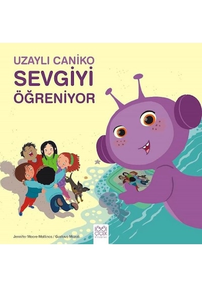 Uzaylı Caniko Sevgiyi Öğreniyor - Jennifer Moore-Mallinos -  Gustavo Mazali - 1001 Çiçek