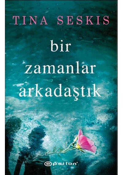 Bir Zamanlar Arkadaştık - Tina Seskis - Epsilon Yayınevi