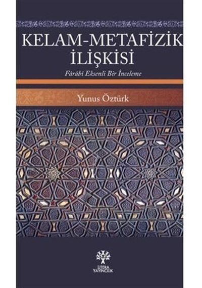 Kelam - Metafizik İlişkisi  -  Farabi Eksenli Bir İnceleme - Yunus Öztürk - Litera