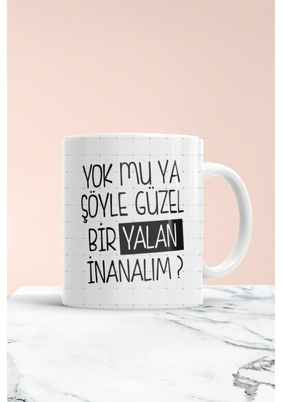 Yok Mu Ya Şöyle Güzel Bir Yalan Baskılı Kupa Bardak Beyaz