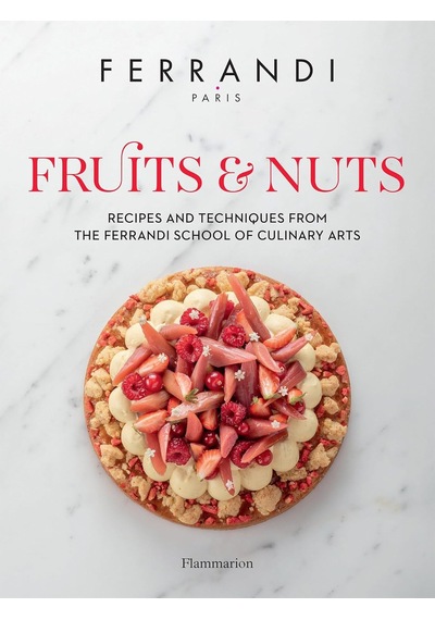 Fruits And Nuts: Recipes And Techniques From The Ferrandi School Of Culinary Arts