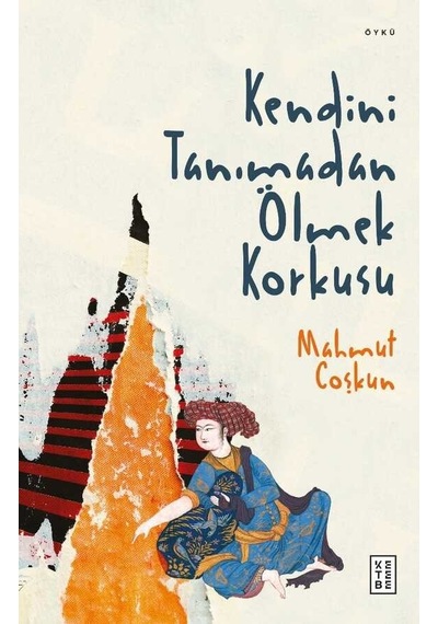 Kendini Tanımadan Ölmek Korkusu - Mahmut Coşkun - Ketebe