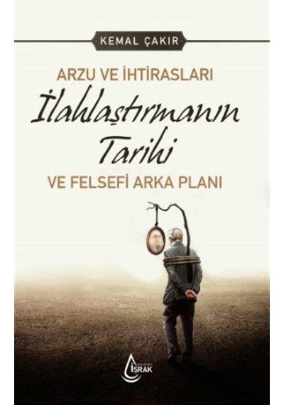 Arzu ve İhtirasları İlahlaştırmanın Tarihi ve Felsefi Arka Pla...
