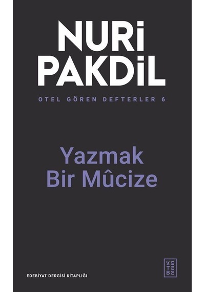 Otel Gören Defterler 6: Yazmak Bir Mûcize / Nuri Pakdil