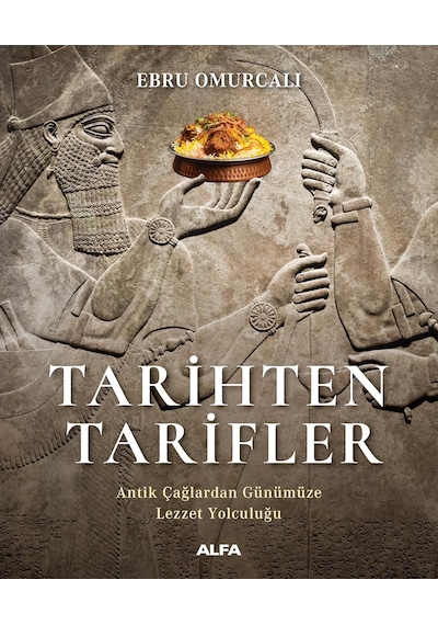 Tarihten Tarifler: Antik Çağlardan Günümüze Lezzet Yolculuğu