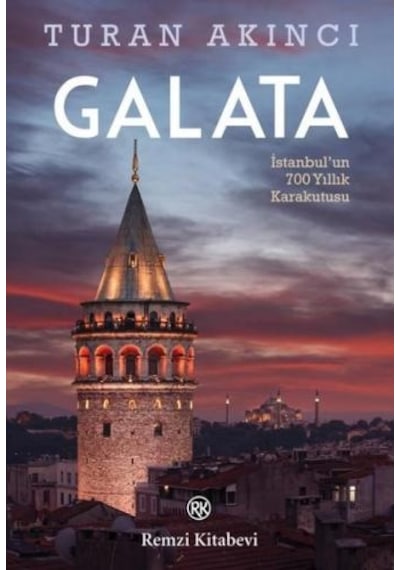 Galata - İstanbulun 700 Yıllık Kara Kutusu - Turan Akıncı - Remzi Kitabevi