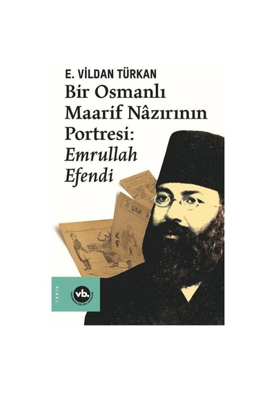 Bir Osmanlı Maarif Nazırının Portresi Emrullah Efendi / E. Vil... 9786057947703