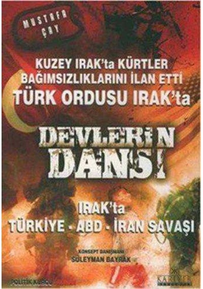 Devlerin Dansı - Kuzey Irak'ta Kürtler Bağımsızlıklarını İlan Etti Türk Ordusu Irak'ta - Mustafa Çay