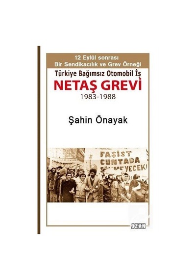Netaş Grevi - 12 Eylül Sonrası Bir Sendikacılık ve Grev Örneği - Şahin Önayak - Ozan Yayıncılık